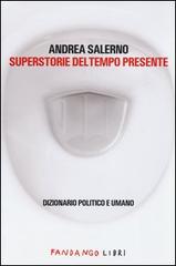 Superstorie del tempo presente. Dizionario politico e umano