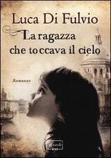 La ragazza che toccava il cielo: intervista a Luca Di Fulvio