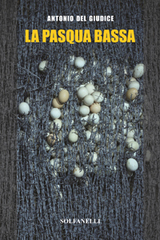Milano, presentazione libro “La Pasqua bassa” di Antonio Del Giudice 