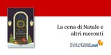 “La cena di Natale e altri racconti”: antologia di celebri autori perfetto da leggere sotto l'albero