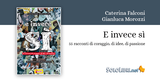 "E invece sì - 55 racconti di coraggio, di idee, di passioni" di Caterina Falconi e Gianluca Morozzi. Una bella iniziativa edita da Liscianigiochi