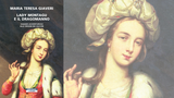 Lady Montagu e il dragomanno: la vita della prima vaccinista raccontata da Maria Teresa Giaveri