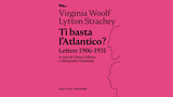 Ti basta l'Atlantico? Lo scambio epistolare tra Virginia Woolf e Lytton Strachey