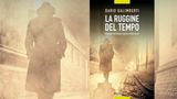 “La ruggine del tempo” di Dario Galimberti, il nuovo giallo dell'architetto scrittore