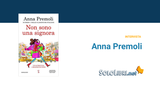 Anna Premoli torna in libreria con “Non sono una signora”. Intervista all'autrice