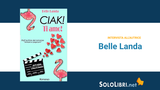 Intervista a Belle Landa, autrice di “Ciak! Ti amo!”