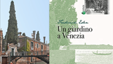 Il giardino Eden: a Venezia il luogo che ispirò Henry James e Gabriele D'Annunzio