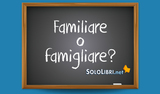 Famigliare o familiare: come si scrive?