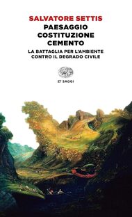 Paesaggio Costituzione cemento. La battaglia per l'ambiente contro il degrado civile