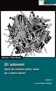 Gli autonomi. Storia dei collettivi politici veneti per il potere operaio