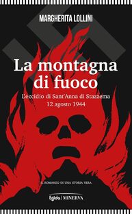 La montagna di fuoco. L'eccidio di Sant'Anna di Stazzema 12 agosto 1944