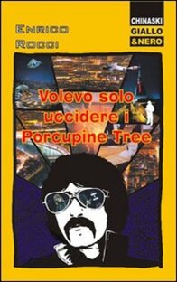 Volevo solo uccidere i Porcupine Tree