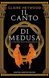 Il canto di Medusa. Il romanzo di un tragico delitto