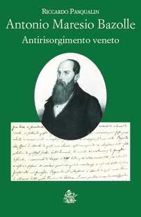 Antonio Maresio Bazolle. Antirisorgimento veneto