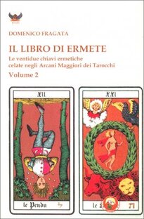 Il libro di Ermete. Le ventidue chiavi ermetiche celate negli Arcani Maggiori dei Tarocchi. Volume II