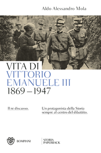 Aldo Alessandro Mola, "Vita di Vittorio Emanuele III, (1869- 1947)" (Ed. Bompiani) – di Gaetano Celauro 