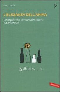 L'eleganza dell'anima. Le regole dell'armonia interiore ed esteriore