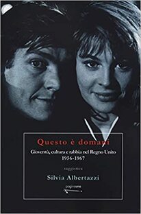 Questo è domani. Gioventù, cultura e rabbia nel Regno Unito. 1956-1967