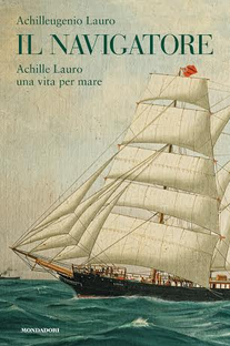 Il navigatore. Achille Lauro una vita per mare