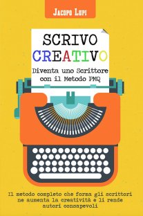 Scrivo creativo. Diventa uno scrittore con il metodo PMQ