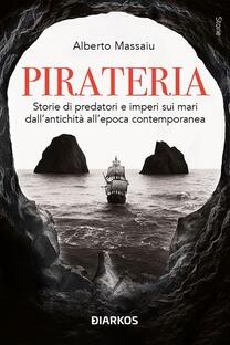 Pirateria. Storie di predatori e imperi sui mari