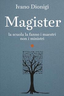 Magister. La scuola la fanno i maestri, non i ministri