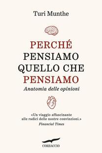 Perché pensiamo quello che pensiamo. Anatomia delle opinioni