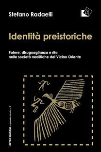 Identità preistoriche. Potere, disuguaglianza e rito nelle società neolitiche del vicino Oriente