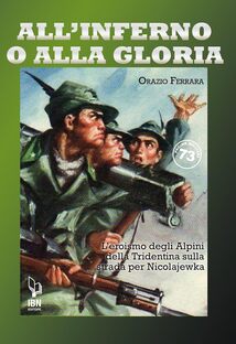 All'inferno o alla gloria. L'eroismo degli Alpini della Tridentina sulla strada per Nicolajewka