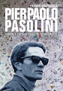 Pierpaolo Pasolini. L'uomo e l'intellettuale in 50 interviste