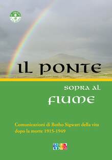 Il Ponte sopra al fiume. Comunicazioni di Botho Sigwart della vita dopo la morte 1915-1949