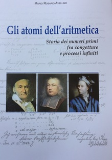 Gli atomi dell'aritmetica. Storia dei numeri primi fra congetture e processi infiniti