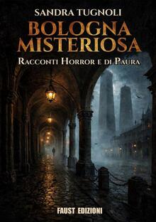 Bologna misteriosa. Racconti horror e di paura