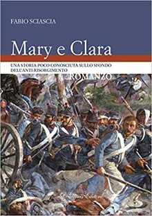 Mary e Clara. Una storia poco conosciuta sullo sfondo dell'anti-risorgimento