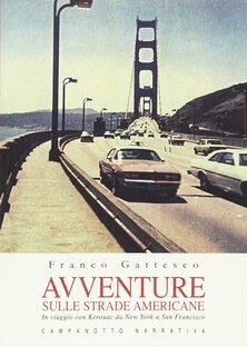 Avventure sulle strade americane. In viaggio con Kerouac da New York a San Francisco, il Far West e la Route 66