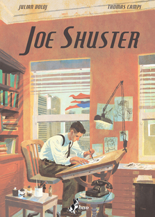Joe Shuster. La storia degli uomini che crearono Superman