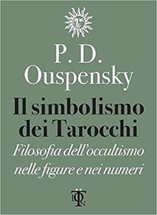 Il simbolismo dei Tarocchi. Filosofia dell'occultismo nelle figure e nei numeri