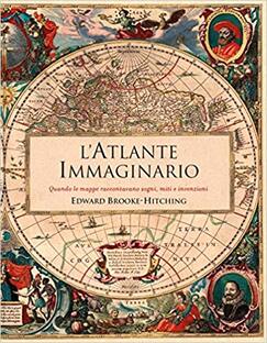 L'Atlante immaginario. Quando le mappe raccontavano sogni, miti e invenzioni