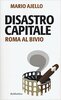 Copertina del libro Disastro capitale. Roma al bivio 