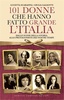 Copertina del libro 101 donne che hanno fatto grande l'Italia