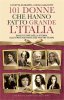 Copertina del libro 101 donne che hanno fatto grande l'Italia