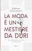 Copertina del libro La moda è un mestiere da duri 