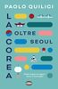 Copertina del libro La Corea oltre Seoul. Dodici tappe tra sapori, storie e meraviglie 