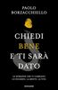 Copertina del libro Chiedi bene e ti sarà dato. Le domande che ti cambiano lo sguardo, la mente, la vita 