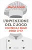 Copertina del libro L'invenzione del cuoco. Contro le bugie degli chef 