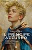 Copertina del libro Il principe azzurro. Gli amori, le battaglie, i sogni di Corradino di Svevia, che a sedici anni osò sfidare il mondo 