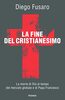 Copertina del libro La fine del Cristianesimo. La morte di Dio al tempo del mercato globale e di Papa Francesco 
