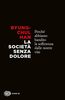 Copertina del libro La società senza dolore. Perché abbiamo bandito la sofferenza dalle nostre vite 
