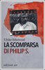 Copertina del libro La scomparsa di Philip S. 