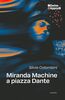 Copertina del libro Miranda Machine a piazza Dante 